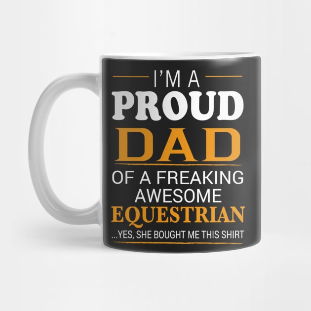 Proud Dad of Freaking Awesome EQUESTRIAN She bought me this by bestsellingshirts
